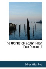 The Works of Edgar Allan Poe, Volume I