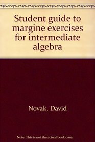 Student guide to margine exercises for intermediate algebra