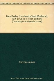 Band Today, Part 1: Oboe (French Edition) (Contemporary Band Course)