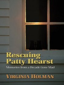 Rescuing Patty Hearst: Memories from a Decade Gone Mad (Thorndike Press Large Print Americana Series)