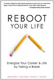 Reboot Your Life: Energize Your Career and Life by Taking a Break