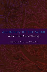 Alchemy of the Word: Writers Talk About Writing