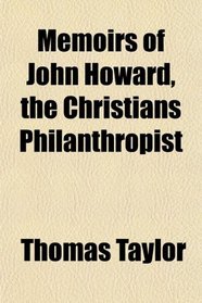 Memoirs of John Howard, the Christians Philanthropist