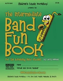 The Intermediate Band Fun Book (Alto Saxophone): for the Advancing Band Student