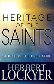 Heritage Of The Saints: Studies In The Holy Spirit