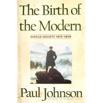 The Birth of the Modern: World Society, 1815-1830