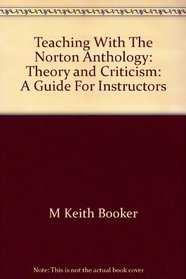 Teaching with the Norton Anthology of Theory and Criticism: A Guide for Instructors