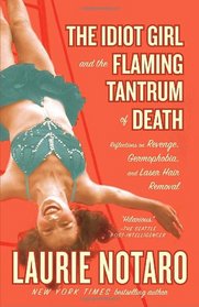 The Idiot Girl and the Flaming Tantrum of Death: Reflections on Revenge, Germophobia, and Laser Hair Removal