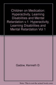 Children on Medication: Hyperactivity, Learning Disabilities and Mental Retardation v.1 (Vol 1)