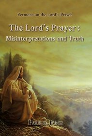 The Lord's Prayer: Misinterpretations and Truth (Sermons on the Lord's Prayer)