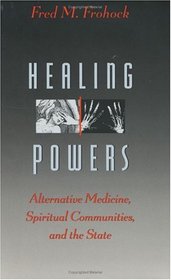 Healing Powers : Alternative Medicine, Spiritual Communities, and the State (Morality and Society Series)