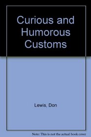 Curious and humorous customs;