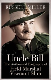 Uncle Bill The Authorised Biography of Field Marshal Sir William