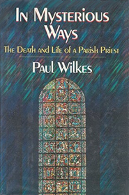 In Mysterious Ways : The Death and Life of a Parish Priest