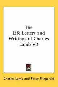 The Life Letters and Writings of Charles Lamb V3