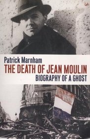 Death of Jean Moulin, The: Biography of a Ghost