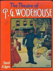 The Theater of P. G. Wodehouse [Theatre of Wodehouse]