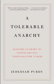 A Tolerable Anarchy: Rebels, Reactionaries, and the Making of American Freedom (Vintage)
