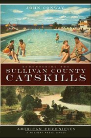 Remembering the Sullivan County Catskills (American Chronicles (History Press))