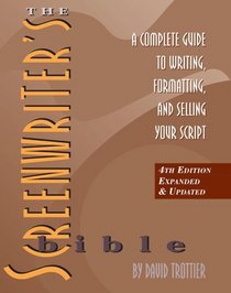 The Screenwriter's Bible: A Complete Guide to Writing, Formatting, and Selling Your Script