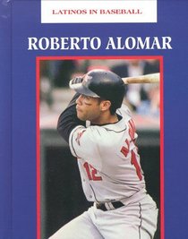 Roberto Alomar: An Authorized Biography (Latinos in Baseball)