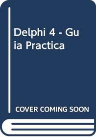 Delphi 4 - Guia Practica (Spanish Edition)