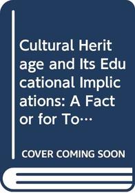 Cultural Heritage and Its Educational Implications (Cultural Heritage S.)
