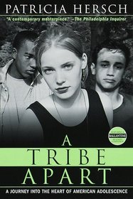 A Tribe Apart : A Journey into the Heart of American Adolescence