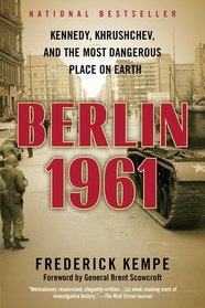 Berlin 1961: Kennedy, Khrushchev, and the Most Dangerous Place on Earth