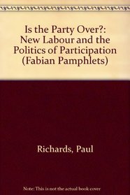 Is the Party Over?: New Labour and the Politics of Participation (Fabian Pamphlets)