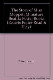 The Story of Miss Moppet: Miniature Beatrix Potter Books (Beatrix Potter Read & Play)