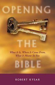 Opening the Bible: What Is It, Where It Came From, What It Means for You