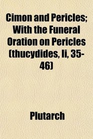 Cimon and Pericles; With the Funeral Oration on Pericles (thucydides, Ii, 35-46)