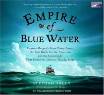 Empire of Blue Water: Captain Morgan's Great Pirate Army, the Epic Battle for the Americas, and the Catastrophe That Ended the Outlaws' Bloody Reign Unabridged on 11 CDs