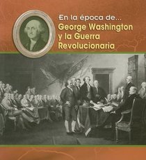 George Washington Y La Guerre Revolucionaria/ George Washington and the Revolutionary War (En La Epoca De/ Life in the Time of) (Spanish Edition)