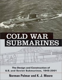 Cold War Submarines: The Design and Construction of U.S. and Soviet Submarines