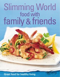Food with Family & Friends: Great Food for Healthy Living (Slimming World)