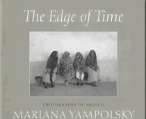 The Edge of Time: Photographs of Mexico by Mariana Yampolsky (Wittliff Gallery Series)