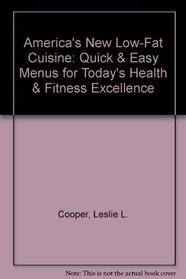 America's New Low-Fat Cuisine: Quick & Easy Menus for Today's Health & Fitness Excellence