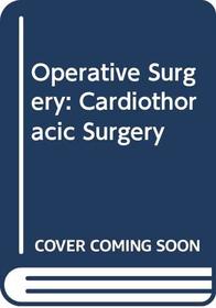 Operative Surgery: Cardiothoracic Surgery