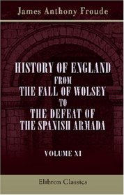 History of England from the Fall of Wolsey to the Defeat of the Spanish Armada: Volume 11. Elizabeth