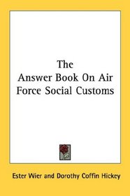 The Answer Book On Air Force Social Customs