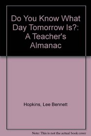 Do You Know What Day Tomorrow Is?: A Teacher's Almanac