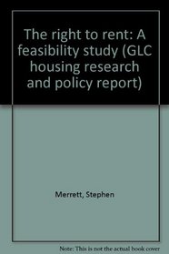 The right to rent: A feasibility study (GLC housing research and policy report)