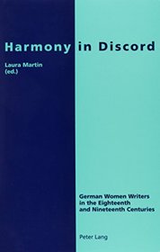 Harmony in Discord: German Women Writers in the Eighteenth and Nineteenth Centuries