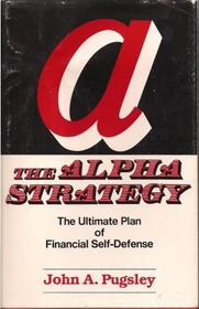 Alpha Strategy: The Ultimate Plan of Financial Self-Defense for the Small Investor.
