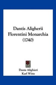 Dantis Aligherii Florentini Monarchia (1740) (Latin Edition)