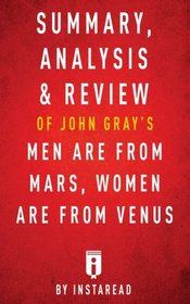 Summary, Analysis & Review of John Gray's Men Are from Mars, Women Are from Venus by Instaread
