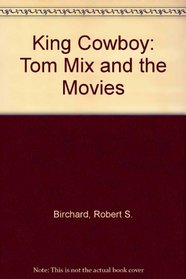 King Cowboy: Tom Mix and the Movies