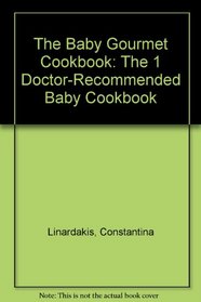 The Baby Gourmet Cookbook: The 1 Doctor-Recommended Baby Cookbook
